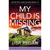 Detective Josie Quinn My Child is Missing: A totally unputdownable crime and mystery thriller packed with nail-biting suspense, Book 18, (Paperback)