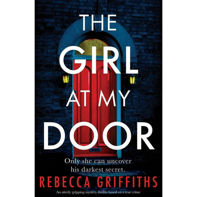 The Girl at My Door: An utterly gripping mystery thriller based on a true crime (Paperback) by Rebecca Griffiths