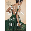 Wild Women and the Blues: A Fascinating and Innovative Novel of Historical Fiction, (Paperback)
